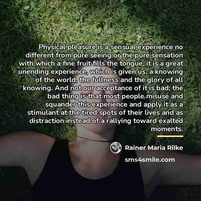 “Physical pleasure is a sensual experience no different from pure…” quote by Rainer Maria Rilke