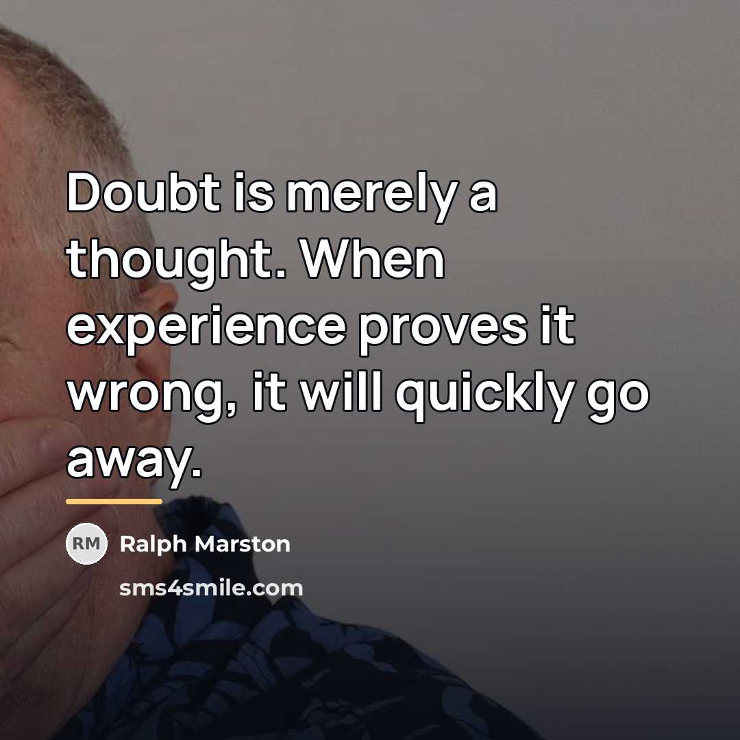 “Doubt is merely a thought. When experience proves it wrong,…” quote by Ralph Marston