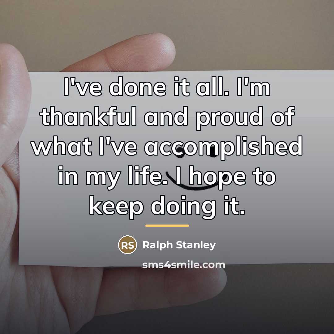 “I've done it all. I'm thankful and proud of what…” quote by Ralph Stanley
