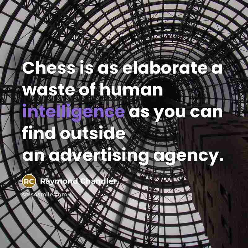 “Chess is as elaborate a waste of human intelligence as…” quote by Raymond Chandler