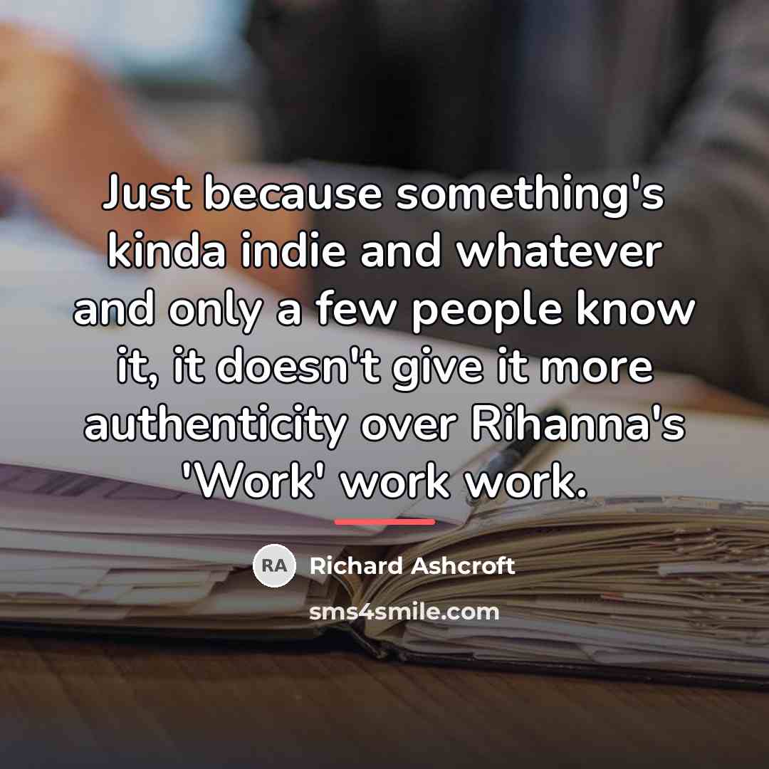 “Just because something's kinda indie and whatever and only a…” quote by Richard Ashcroft