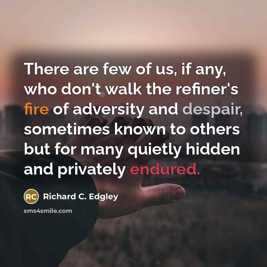 “There are few of us, if any, who don't walk…” quote by Richard C. Edgley
