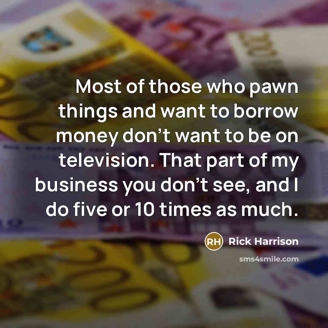 “Most of those who pawn things and want to borrow…” quote by Rick Harrison