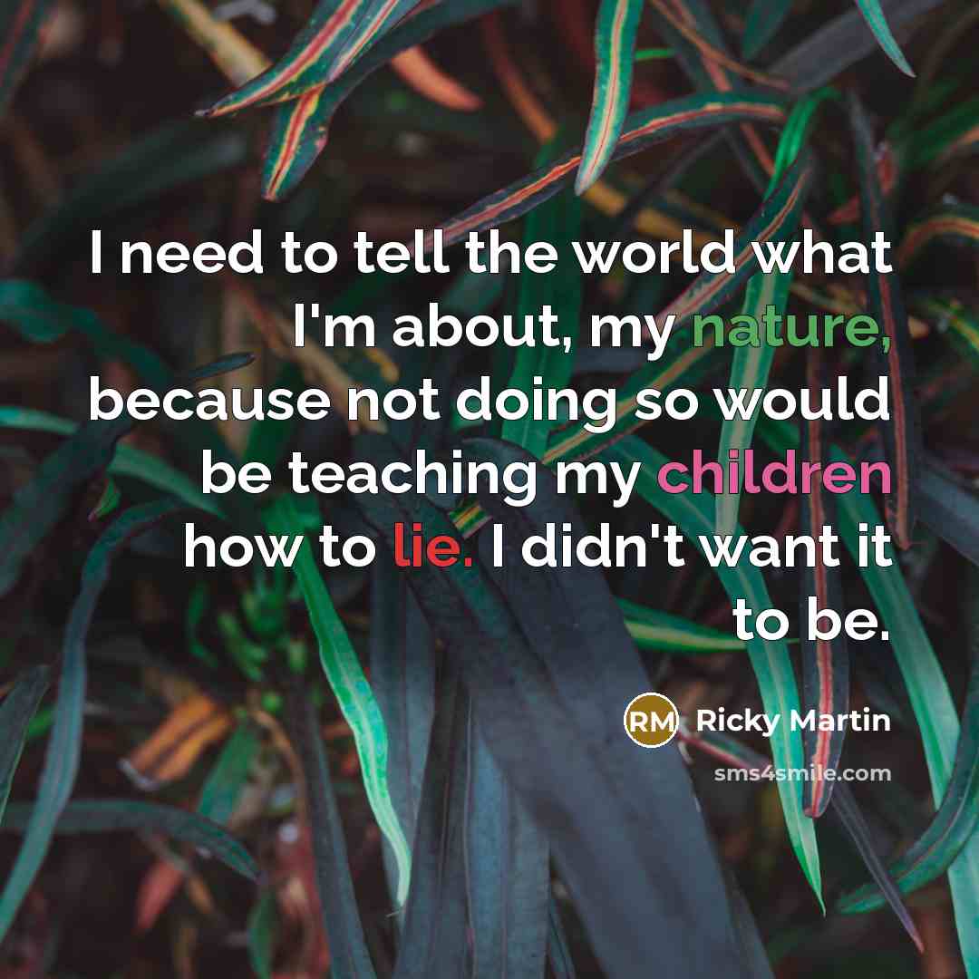 “I need to tell the world what I'm about, my…” quote by Ricky Martin