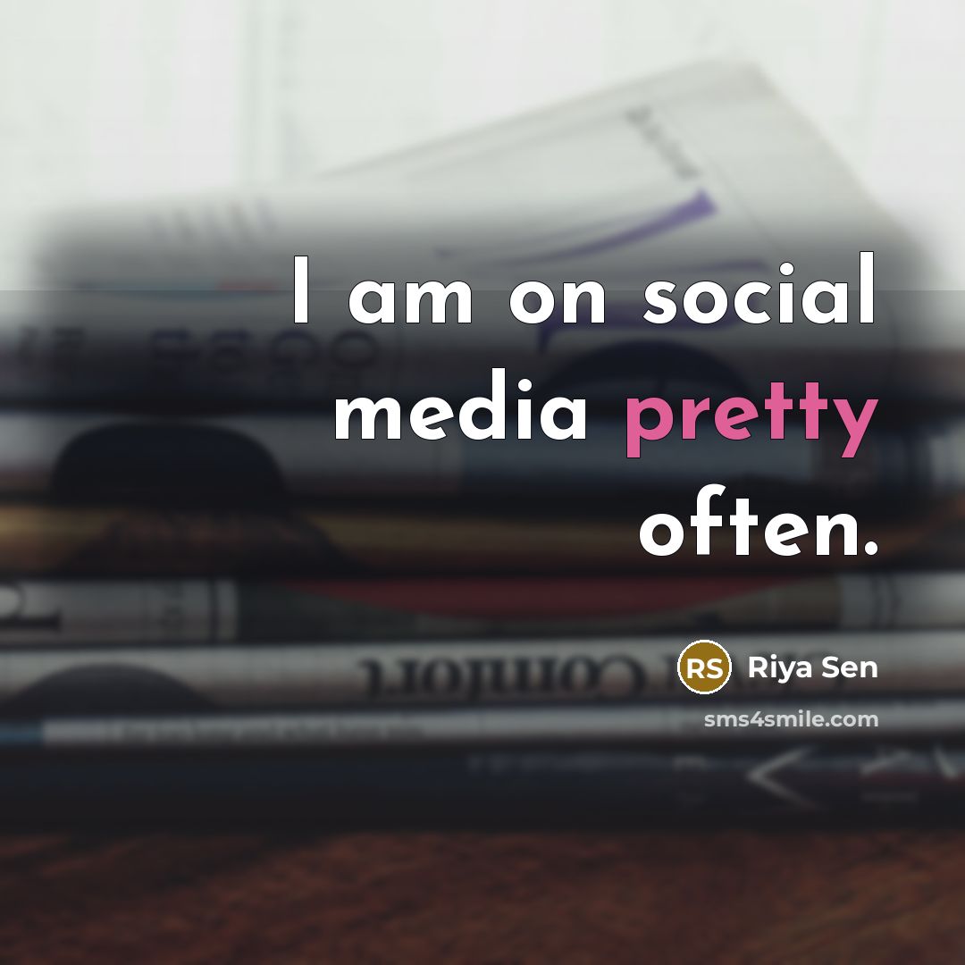“I am on social media pretty often.…” quote by Riya Sen