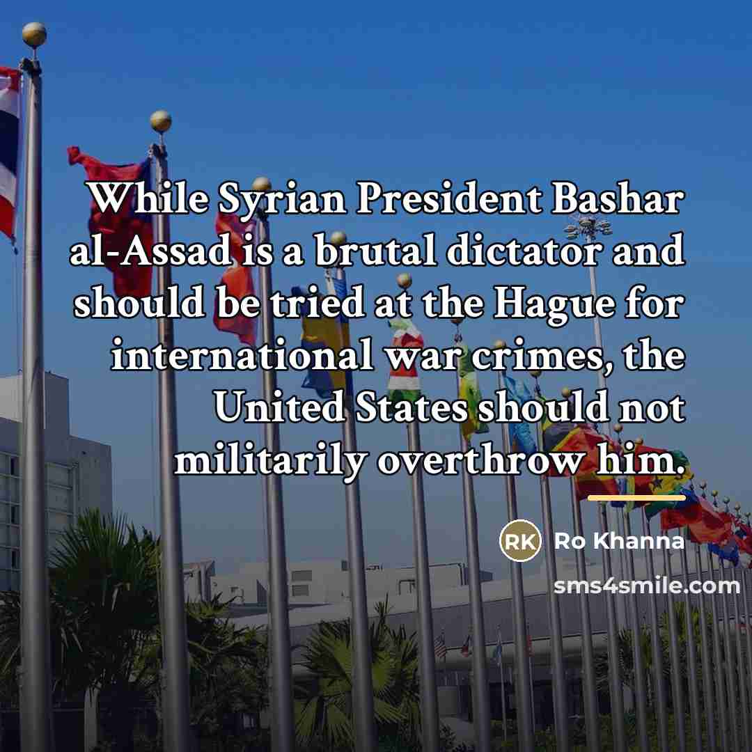 “While Syrian President Bashar al-Assad is a brutal dictator and…” quote by Ro Khanna