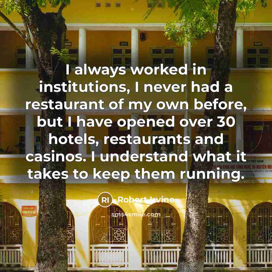 “I always worked in institutions, I never had a restaurant…” quote by Robert Irvine