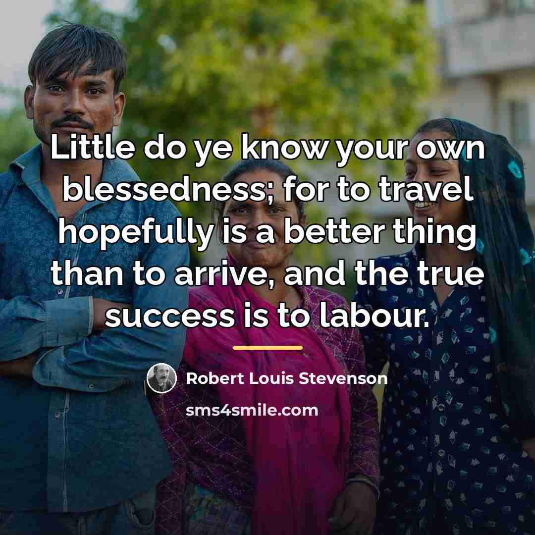 “Little do ye know your own blessedness; for to travel…” quote by Robert Louis Stevenson