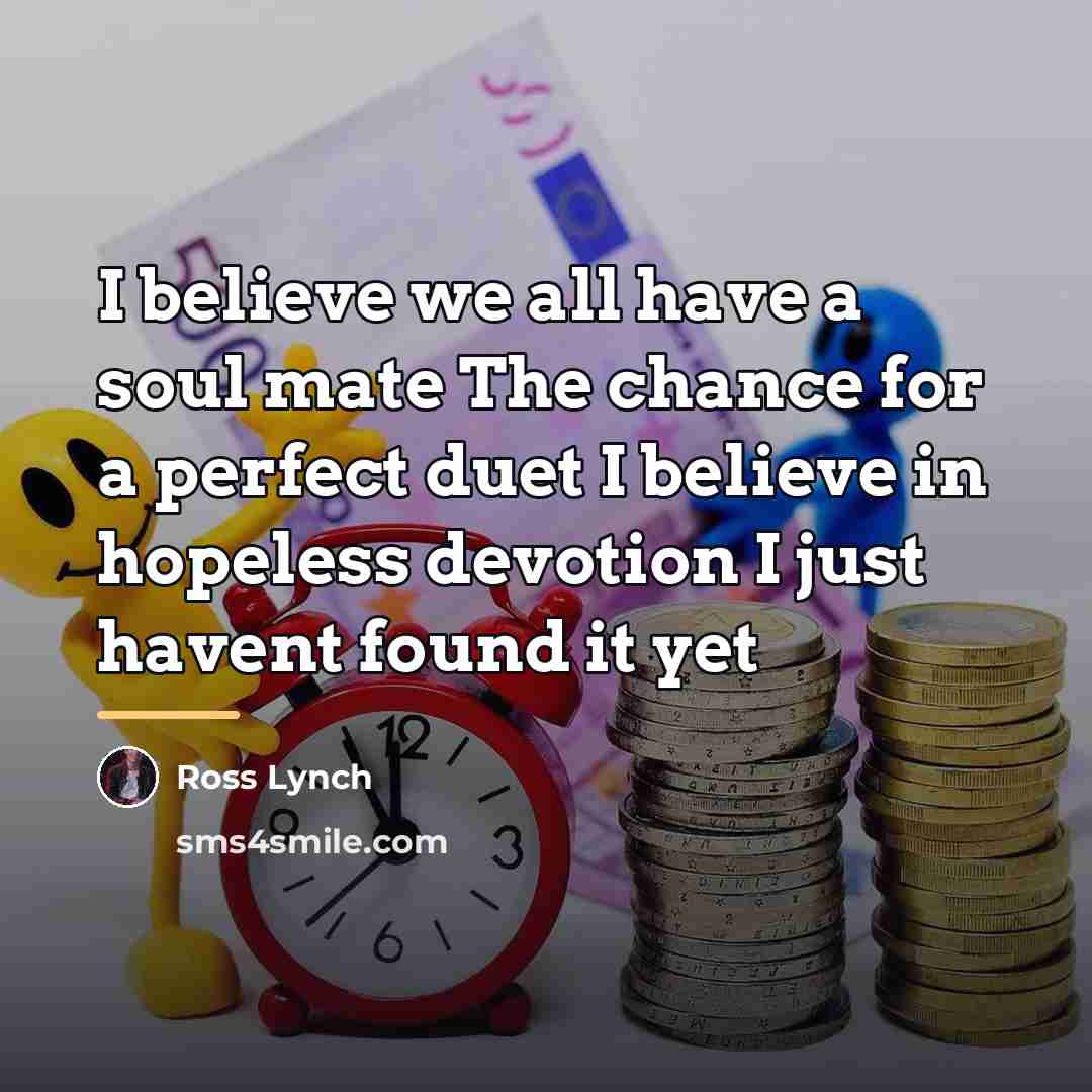 “I believe we all have a soul mate The chance…” quote by Ross Lynch