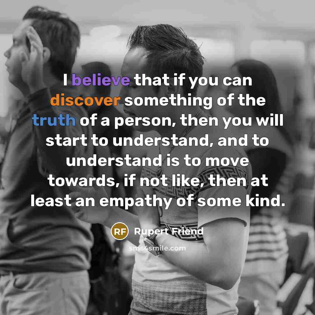 “I believe that if you can discover something of the…” quote by Rupert Friend