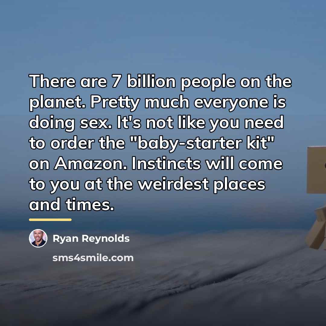 “There are 7 billion people on the planet. Pretty much…” quote by Ryan Reynolds