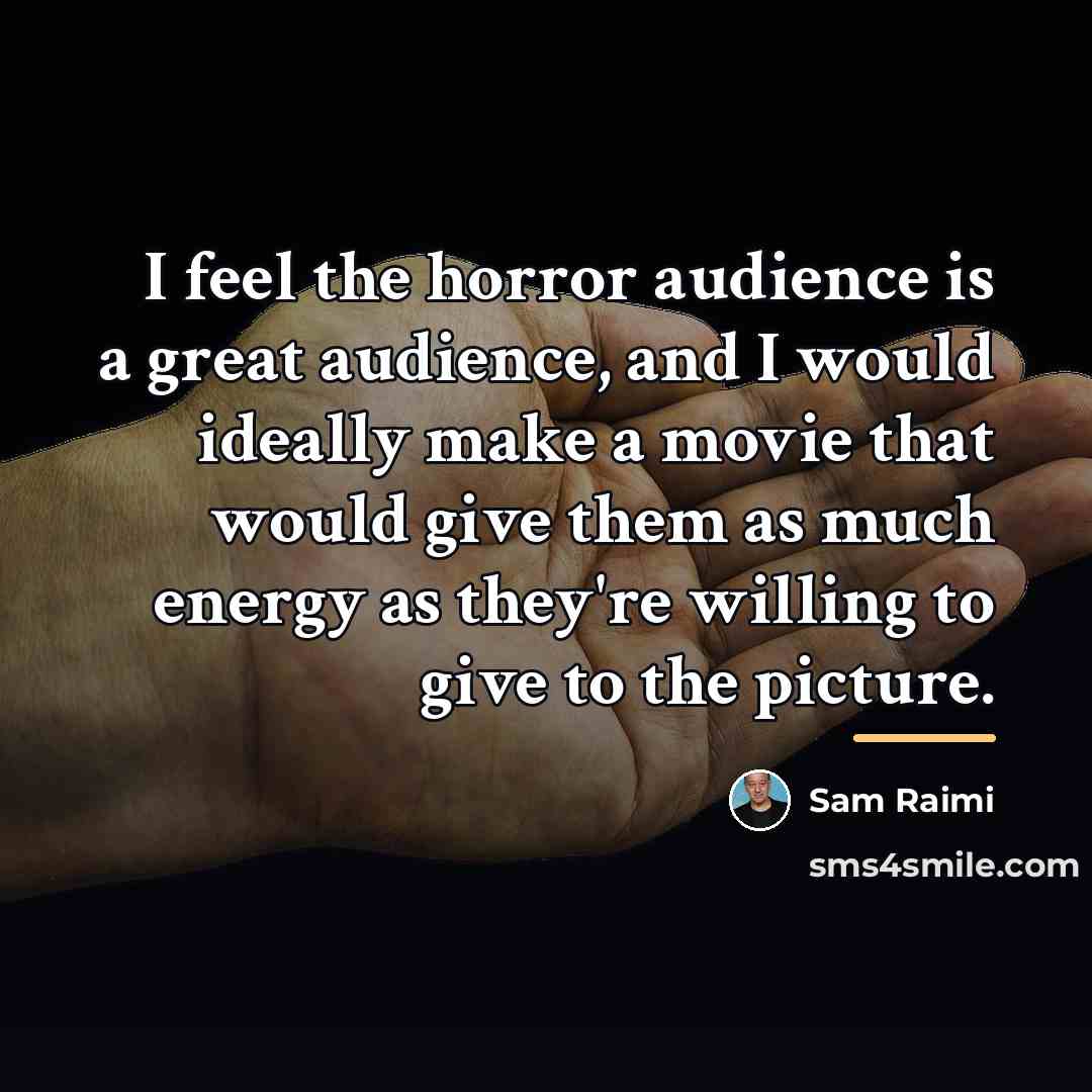 “I feel the horror audience is a great audience, and…” quote by Sam Raimi