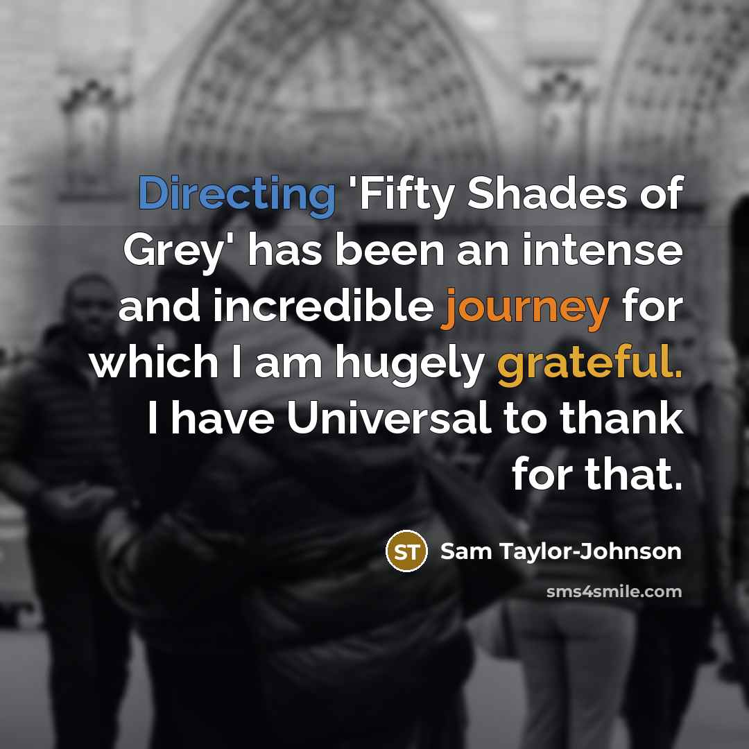 “Directing 'Fifty Shades of Grey' has been an intense and…” quote by Sam Taylor-Johnson