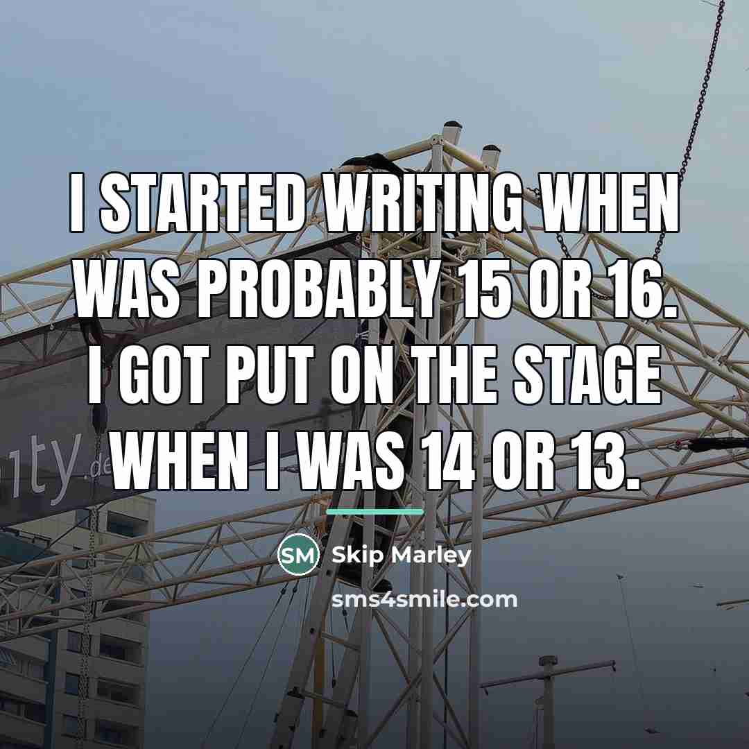 “I started writing when was probably 15 or 16. I…” quote by Skip Marley