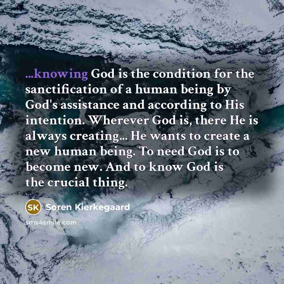 “...knowing God is the condition for the sanctification of a…” quote by Soren Kierkegaard