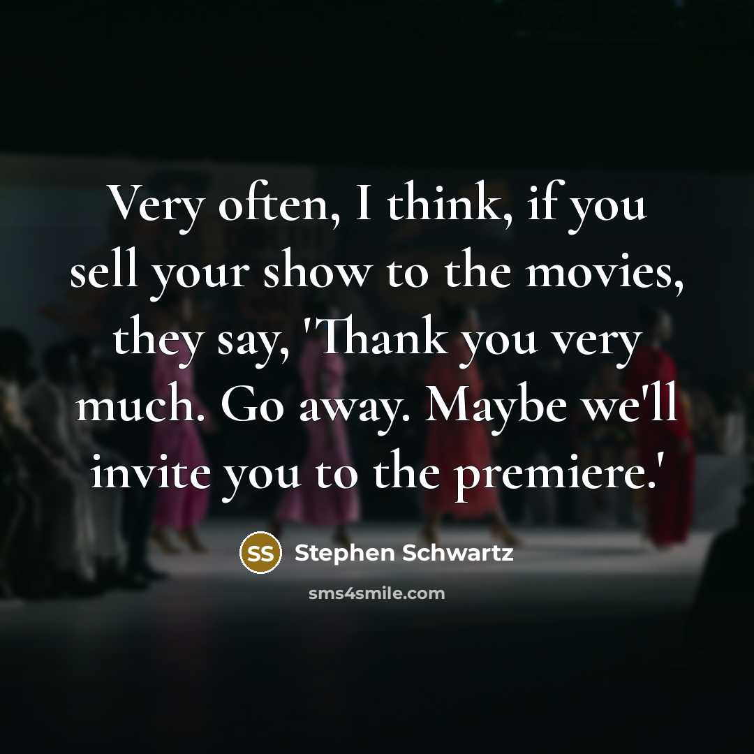 “Very often, I think, if you sell your show to…” quote by Stephen Schwartz