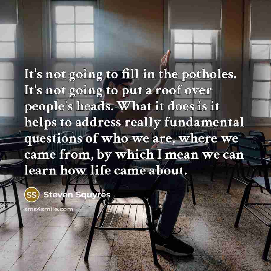 “It's not going to fill in the potholes. It's not…” quote by Steven Squyres