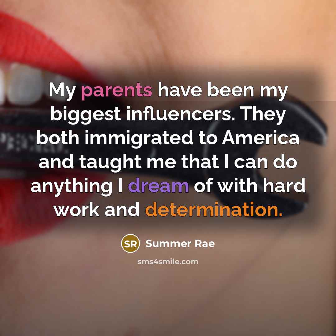 “My parents have been my biggest influencers. They both immigrated…” quote by Summer Rae