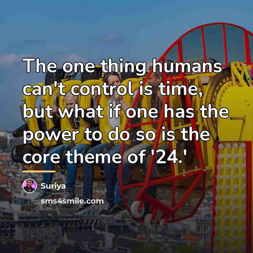 “The one thing humans can't control is time, but what…” quote by Suriya