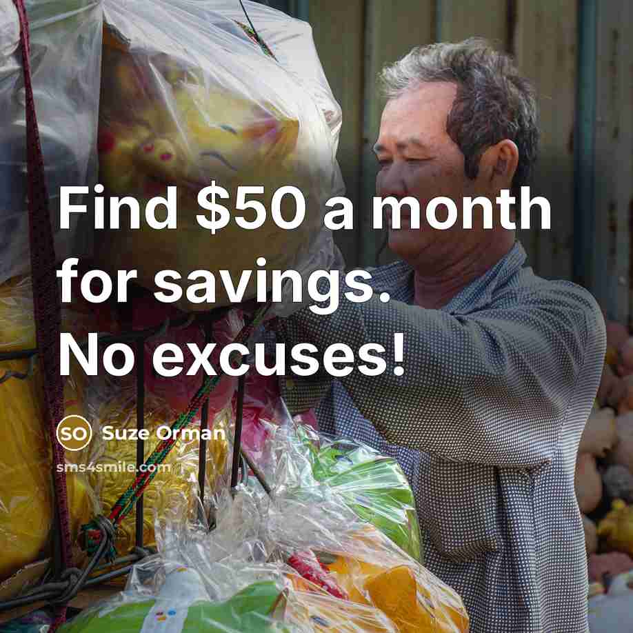 “Find $50 a month for savings. No excuses!…” quote by Suze Orman