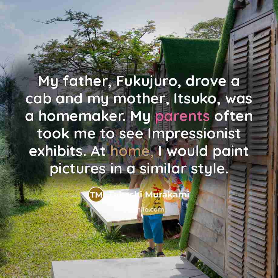 “My father, Fukujuro, drove a cab and my mother, Itsuko,…” quote by Takashi Murakami