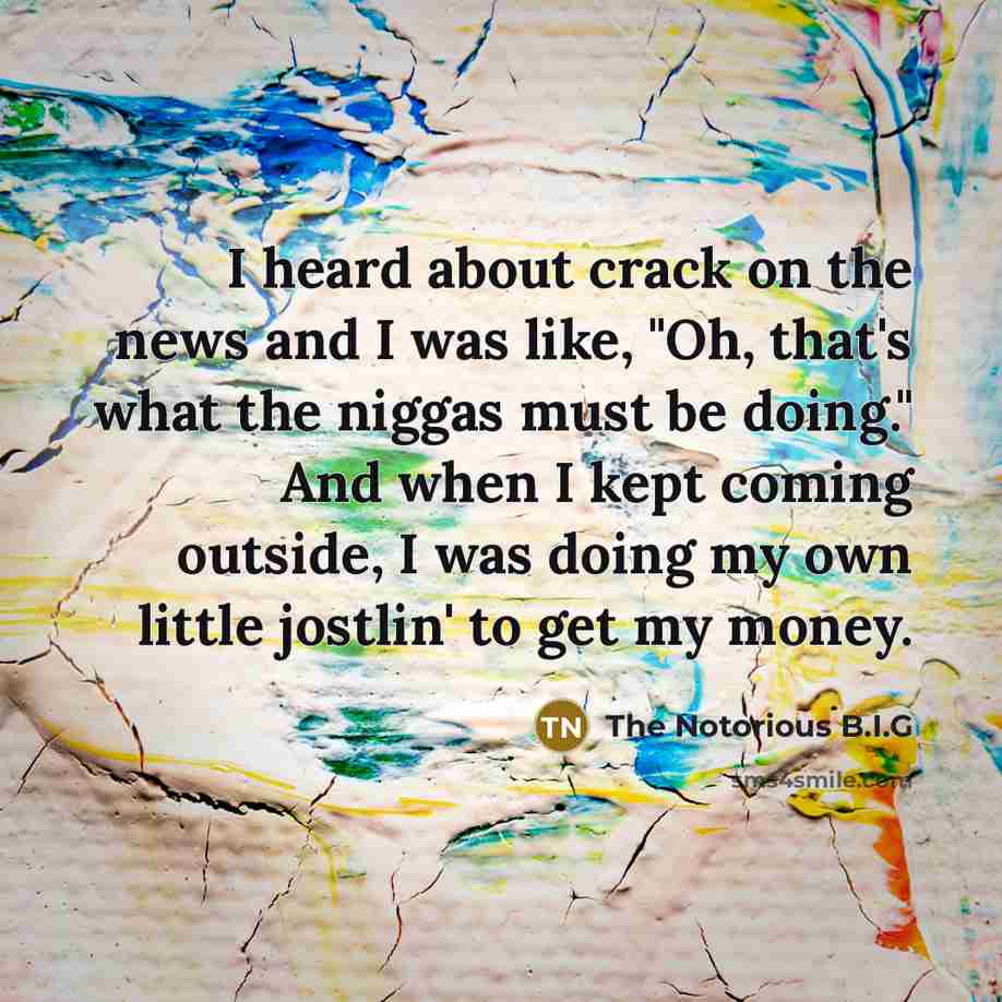 “I heard about crack on the news and I was…” quote by The Notorious B.I.G