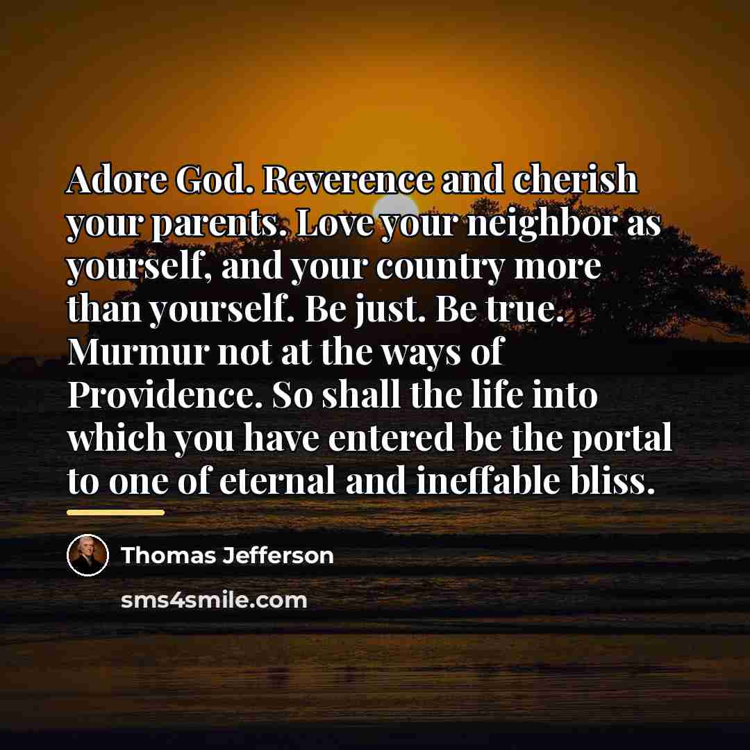 “Adore God. Reverence and cherish your parents. Love your neighbor…” quote by Thomas Jefferson