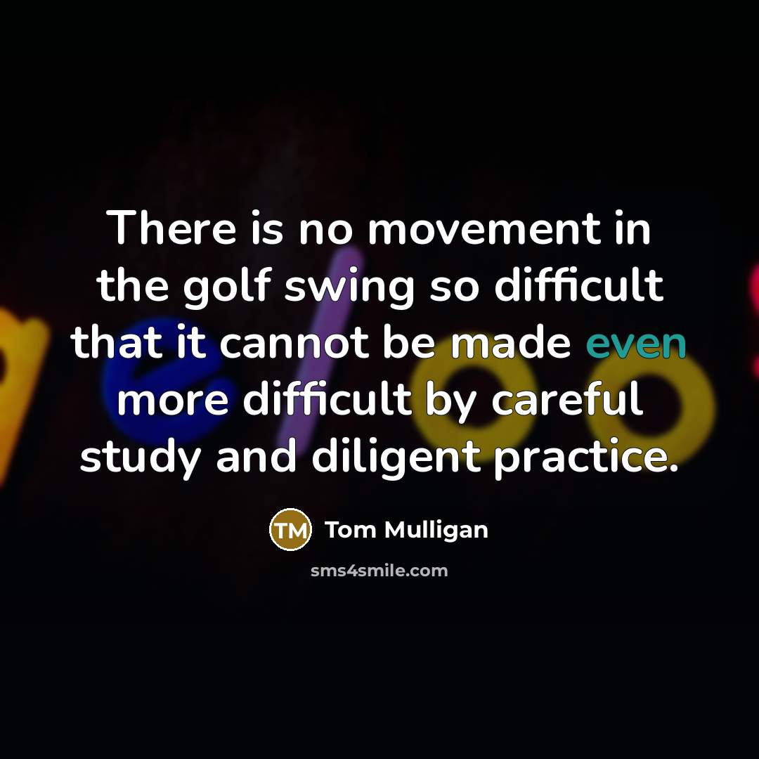 “There is no movement in the golf swing so difficult…” quote by Tom Mulligan