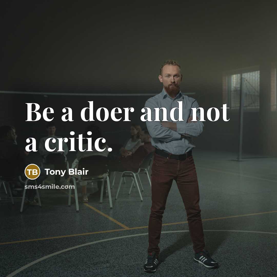 “Be a doer and not a critic.…” quote by Tony Blair