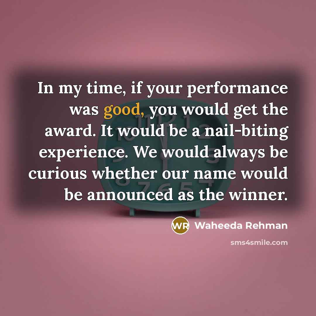“In my time, if your performance was good, you would…” quote by Waheeda Rehman