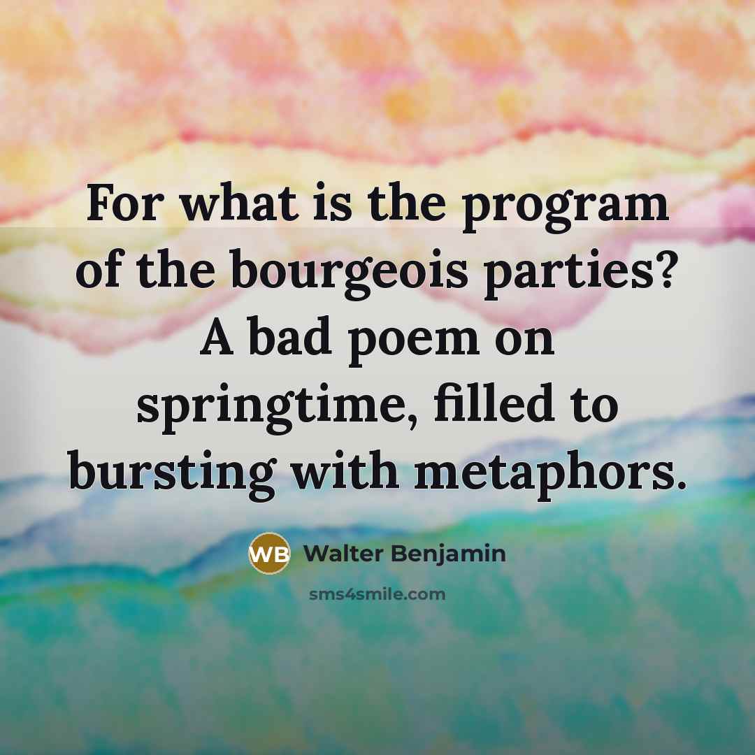 “For what is the program of the bourgeois parties? A…” quote by Walter Benjamin