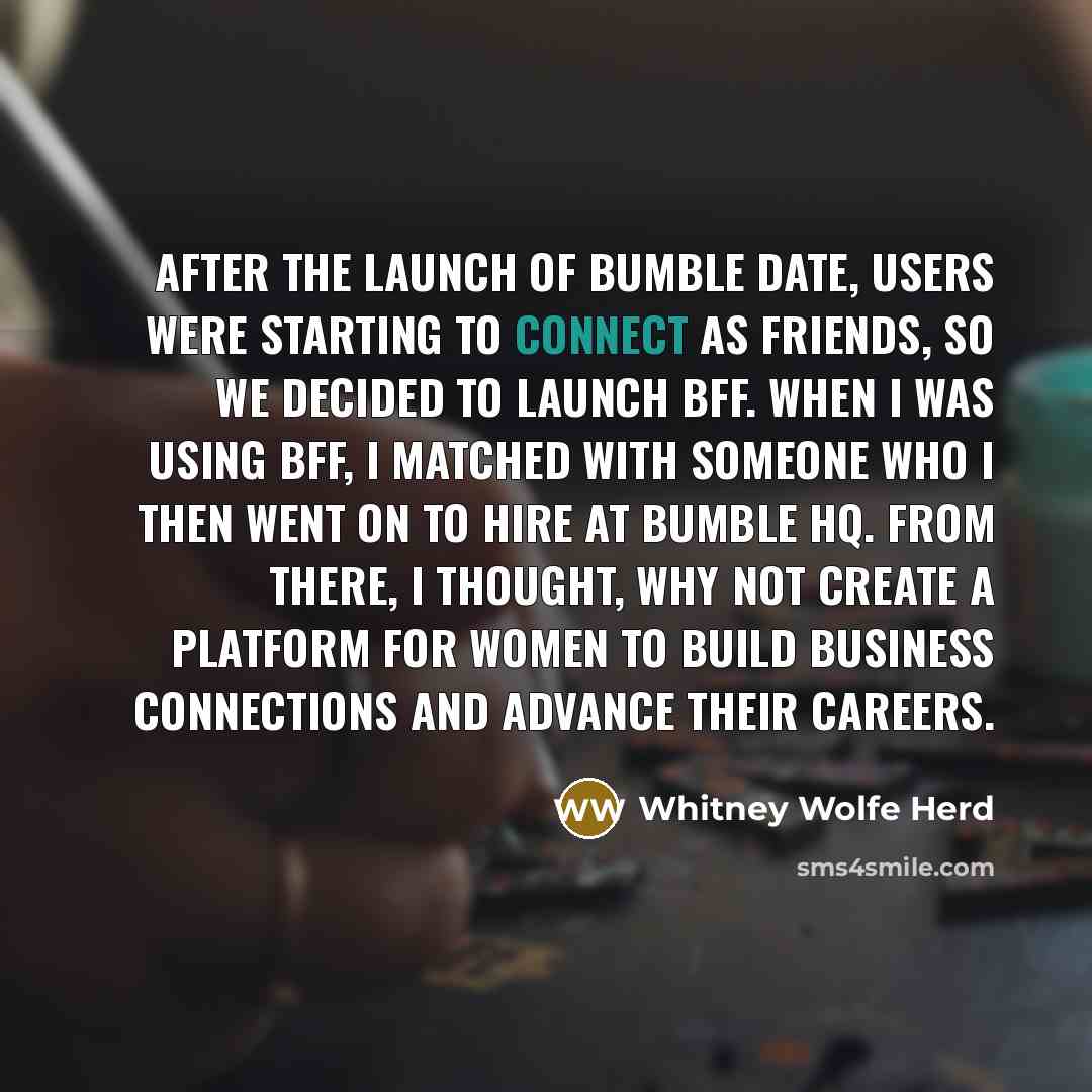 “After the launch of Bumble Date, users were starting to…” quote by Whitney Wolfe Herd
