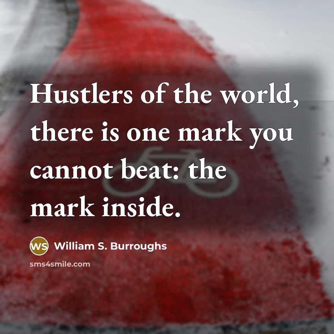 “Hustlers of the world, there is one mark you cannot…” quote by William S. Burroughs