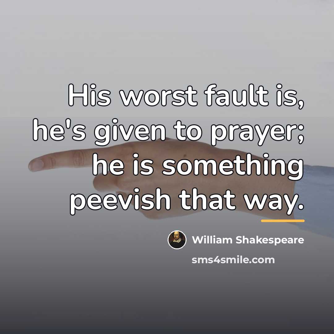 “His worst fault is, he's given to prayer; he is…” quote by William Shakespeare