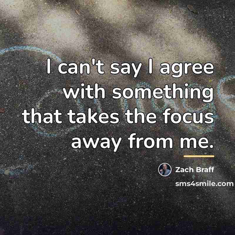 “I can't say I agree with something that takes the…” quote by Zach Braff