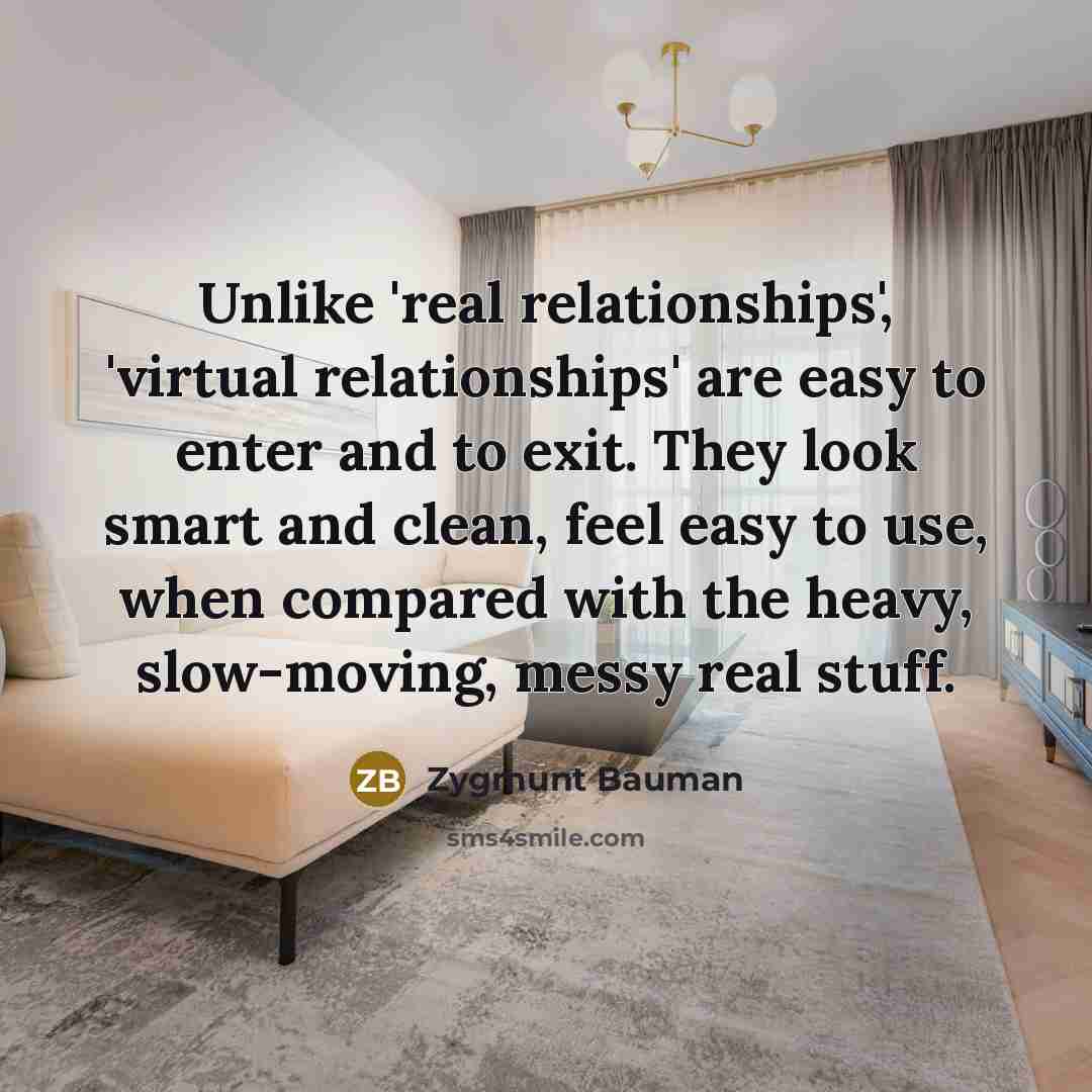 “Unlike 'real relationships', 'virtual relationships' are easy to enter and…” quote by Zygmunt Bauman