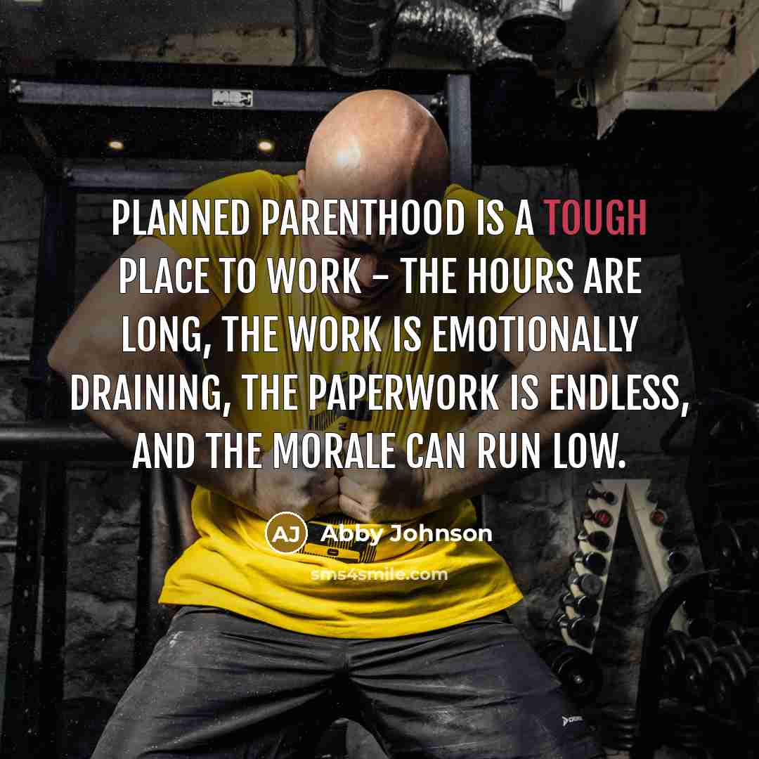 “Planned Parenthood is a tough place to work - the…” quote by Abby Johnson
