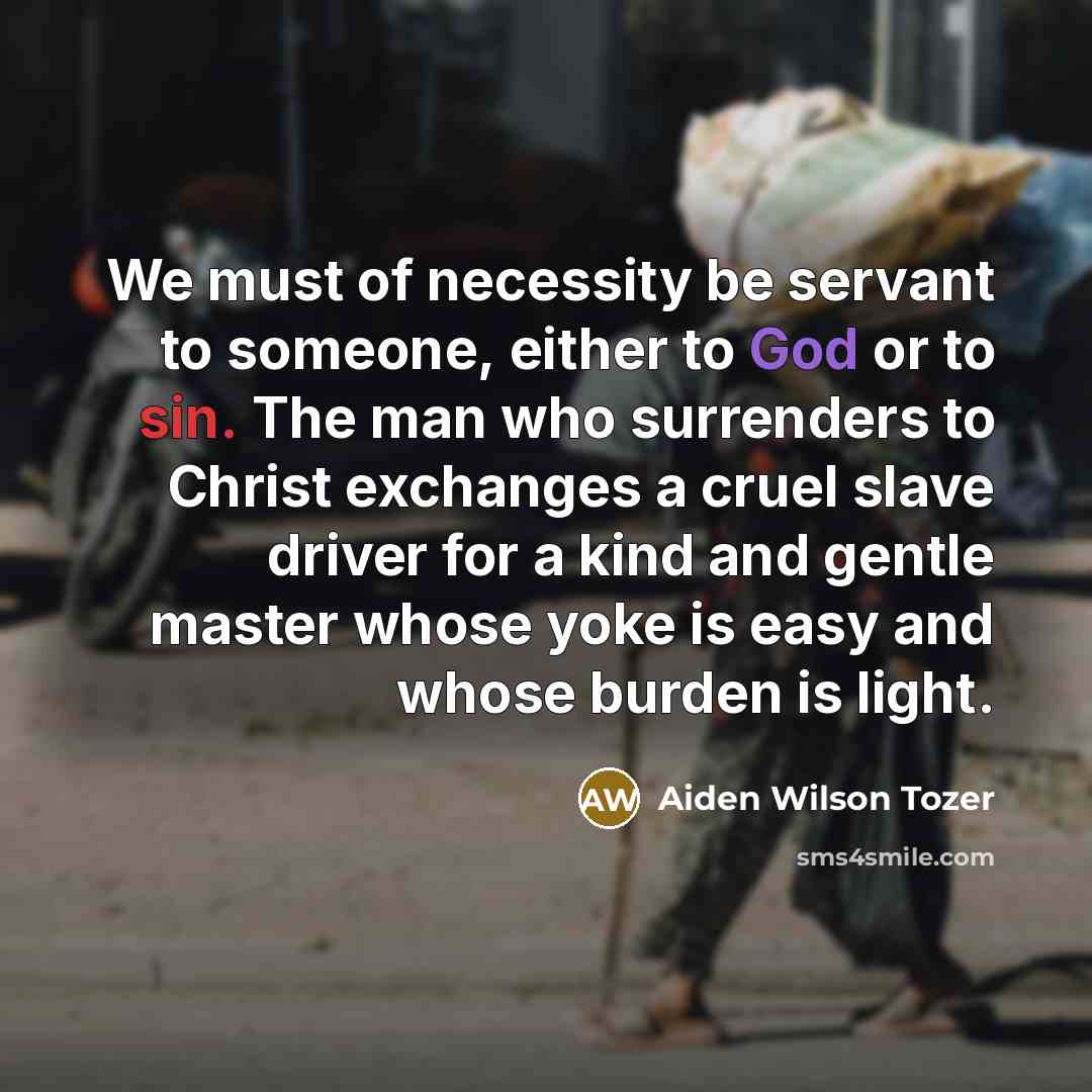 “We must of necessity be servant to someone, either to…” quote by Aiden Wilson Tozer