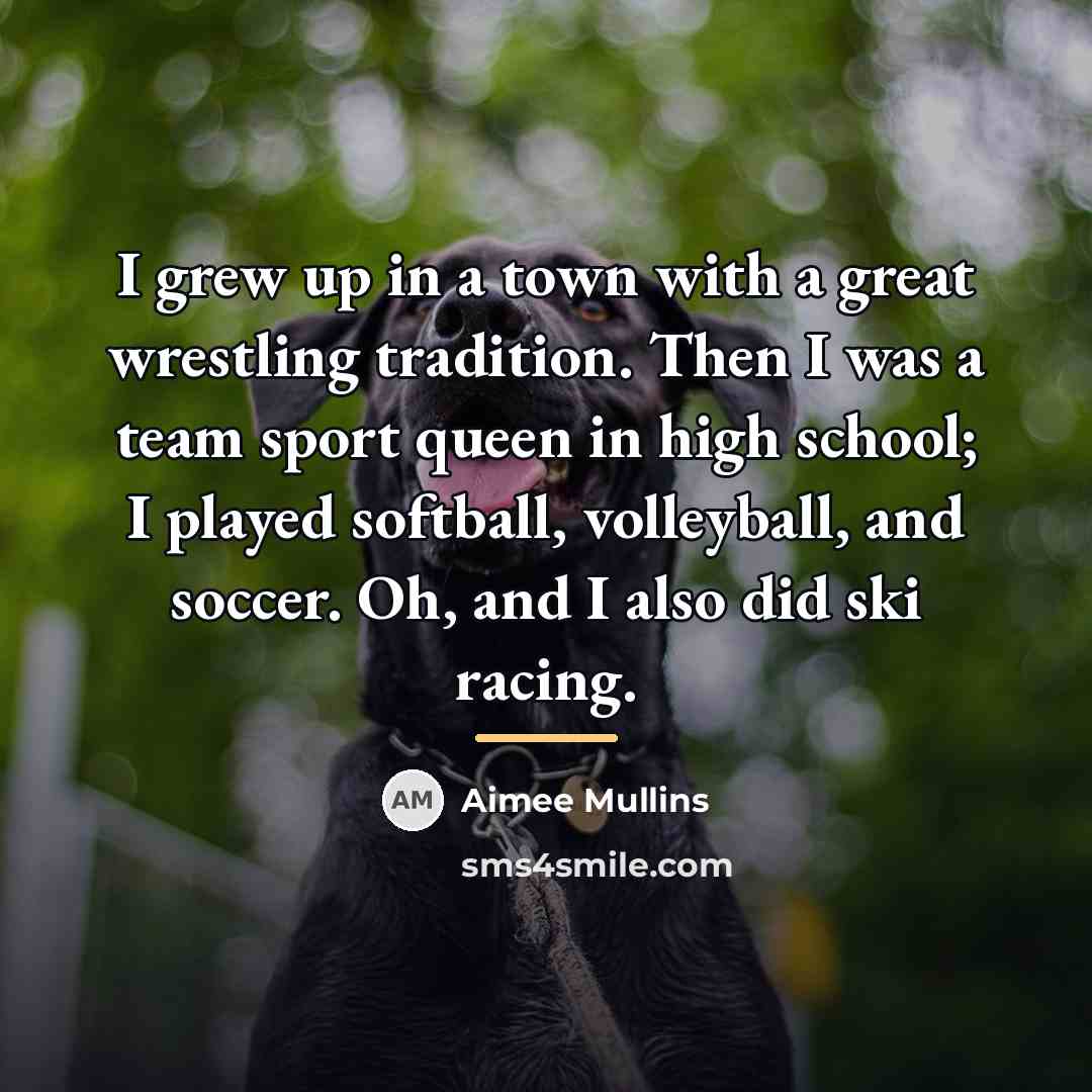 “I grew up in a town with a great wrestling…” quote by Aimee Mullins
