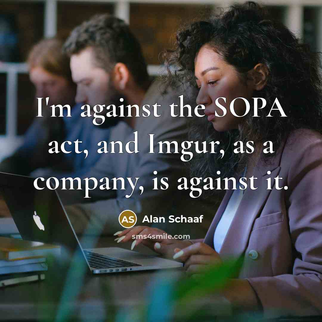 “I'm against the SOPA act, and Imgur, as a company,…” quote by Alan Schaaf