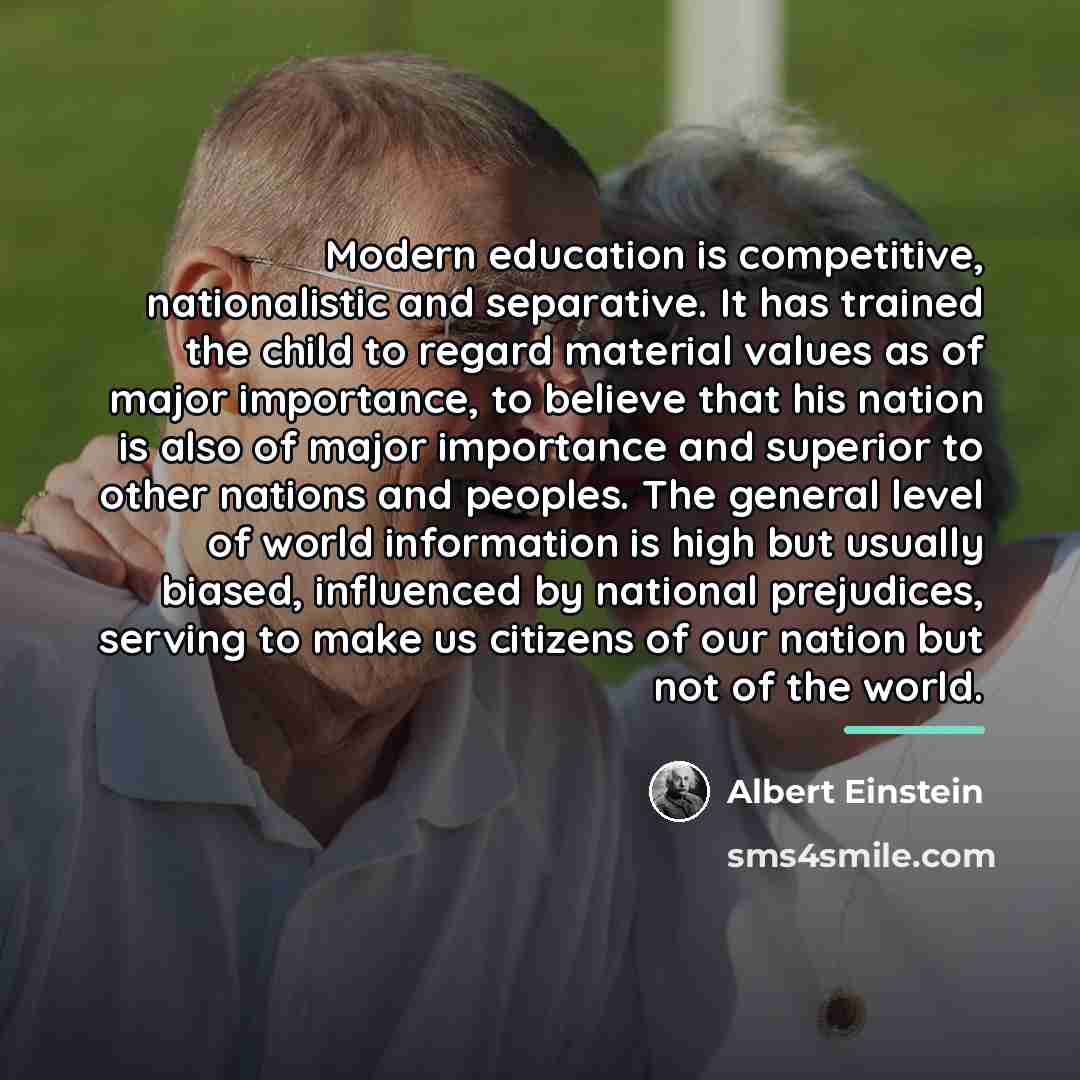 “Modern education is competitive, nationalistic and separative. It has trained…” quote by Albert Einstein