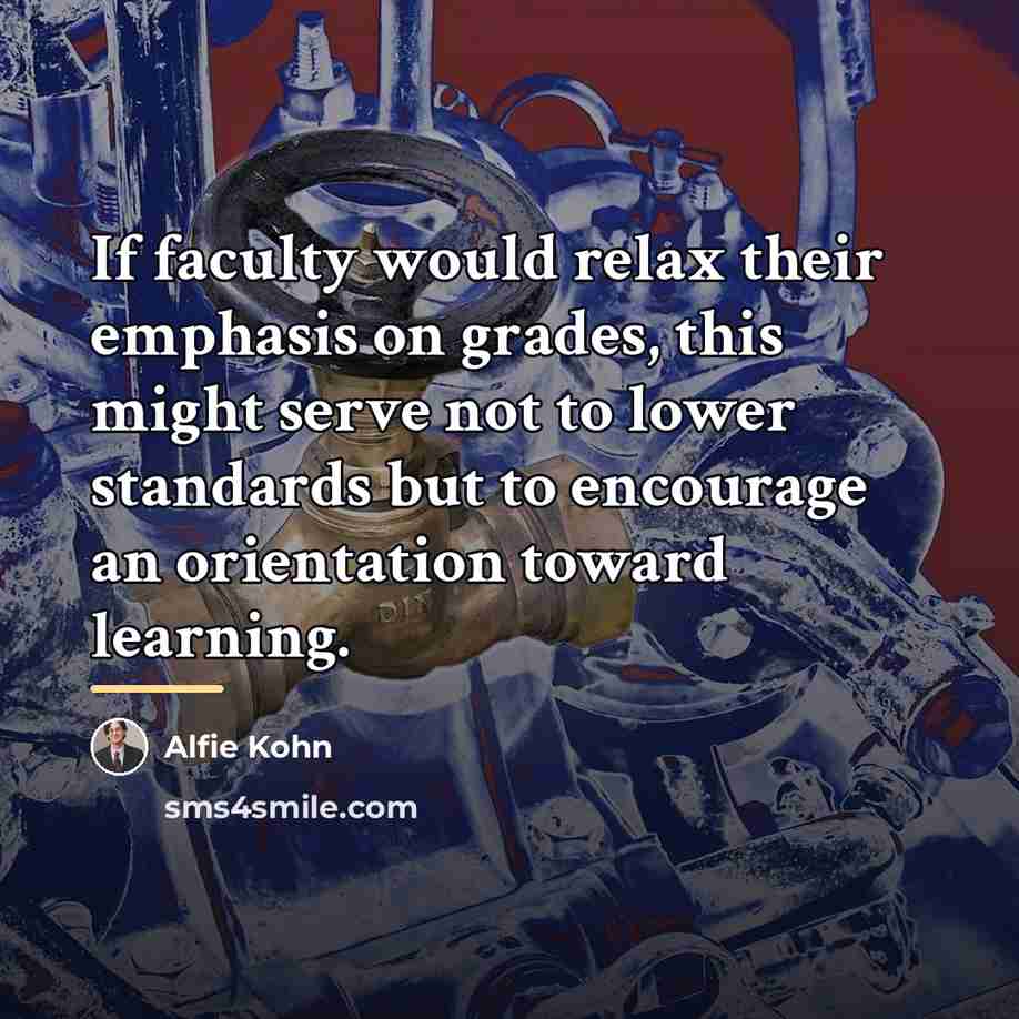 “If faculty would relax their emphasis on grades, this might…” quote by Alfie Kohn
