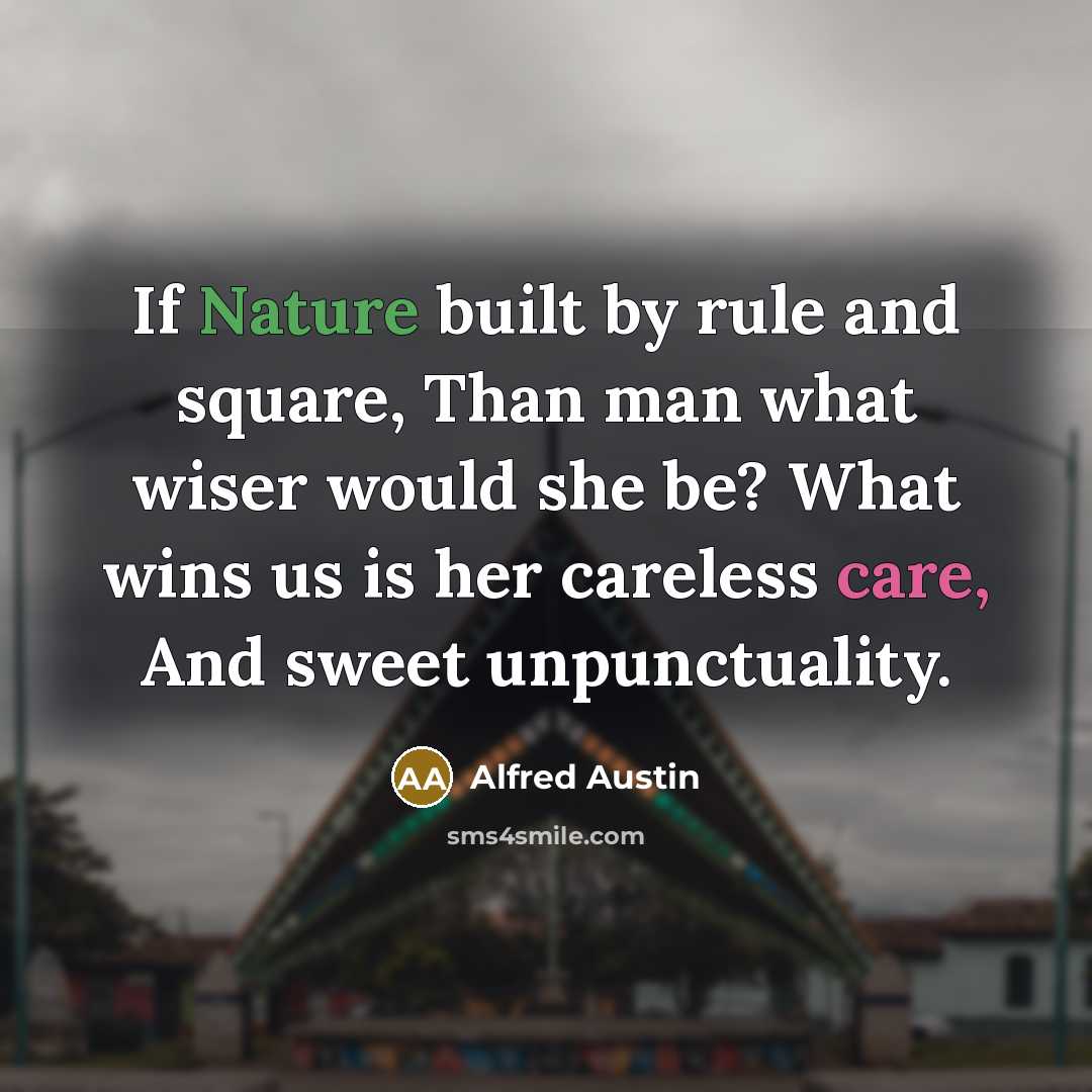 “If Nature built by rule and square, Than man what…” quote by Alfred Austin