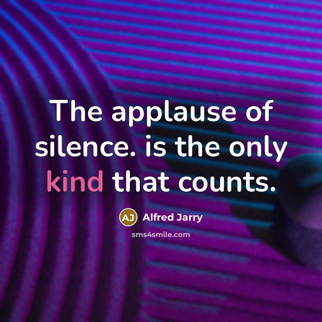 “The applause of silence. is the only kind that counts.…” quote by Alfred Jarry