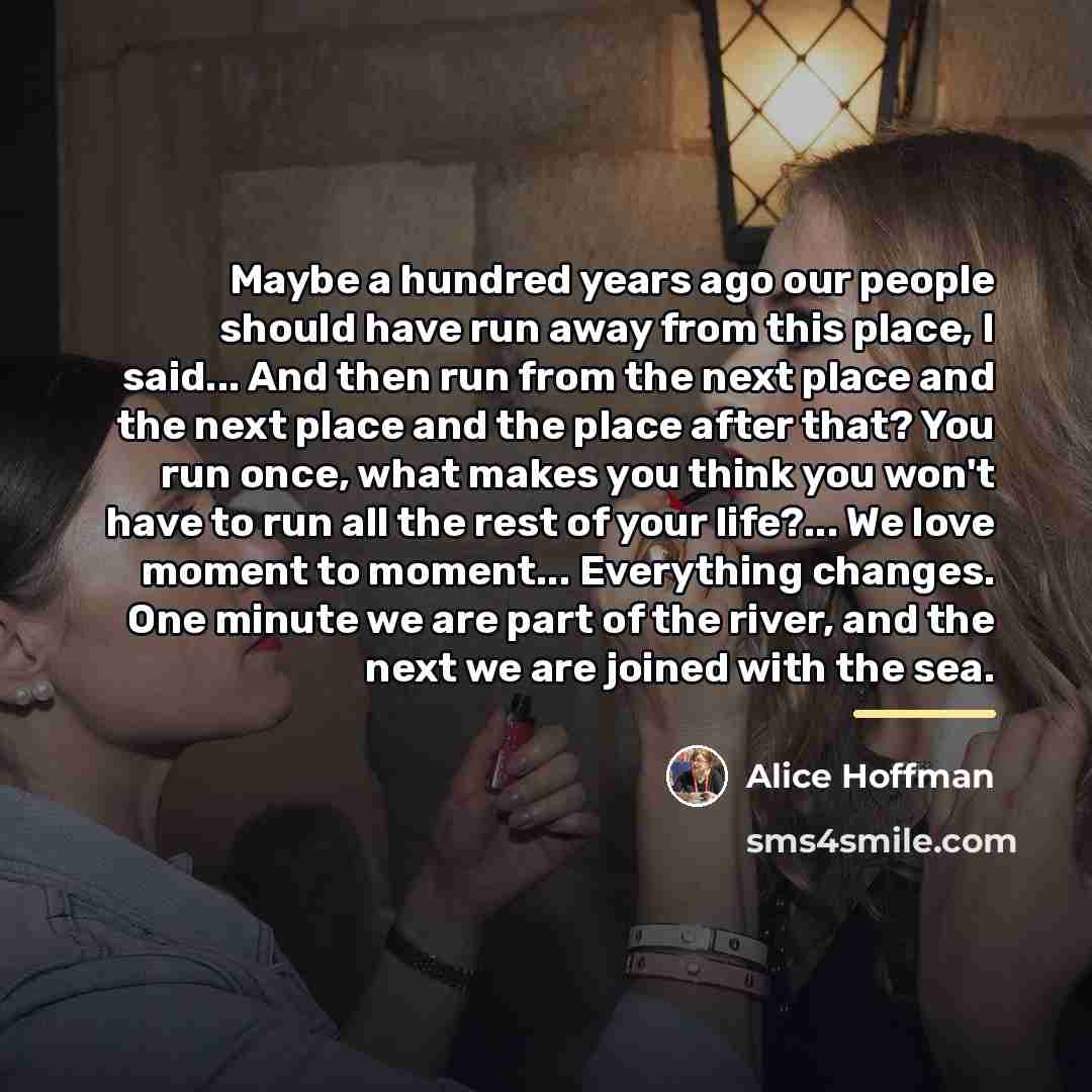 “Maybe a hundred years ago our people should have run…” quote by Alice Hoffman