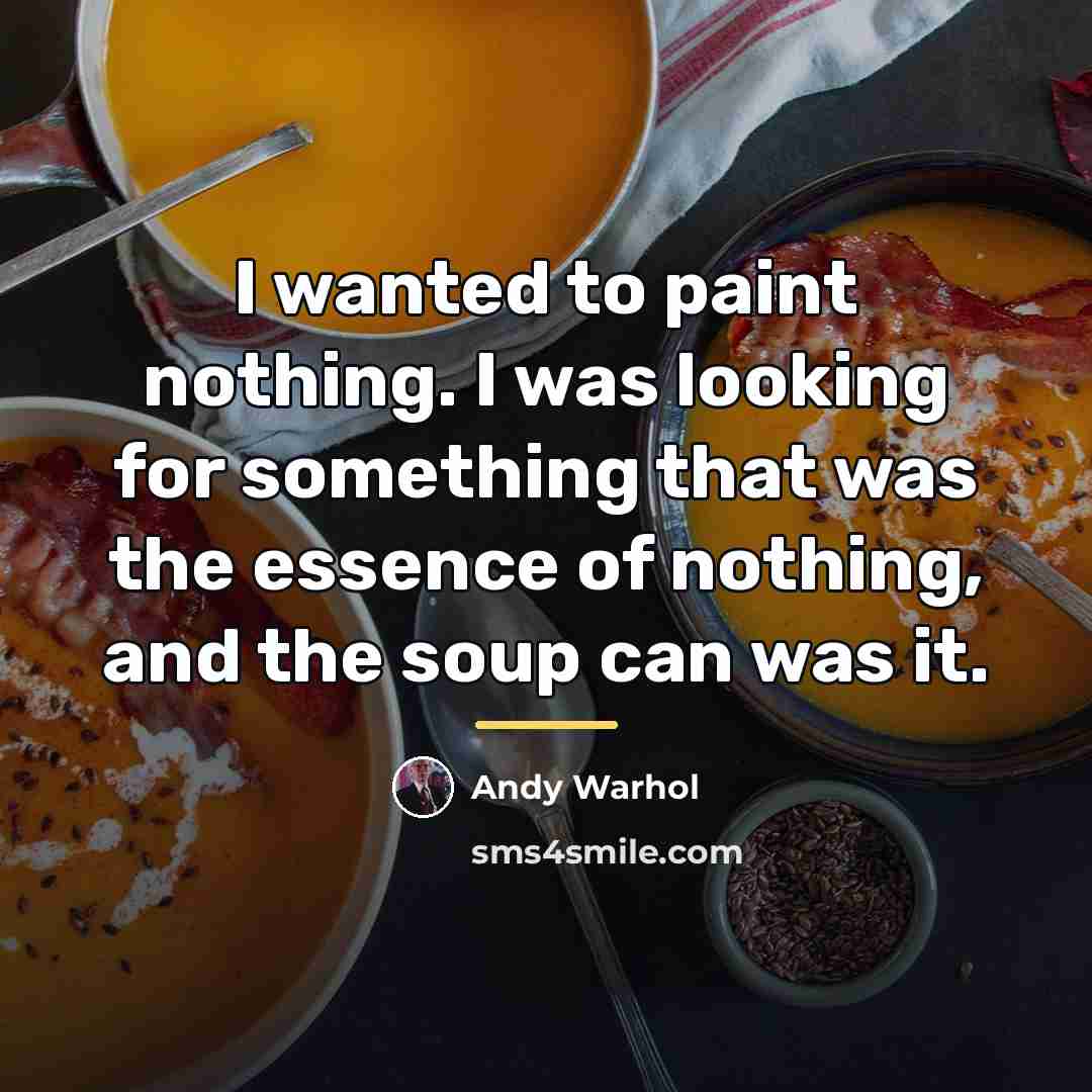 “I wanted to paint nothing. I was looking for something…” quote by Andy Warhol