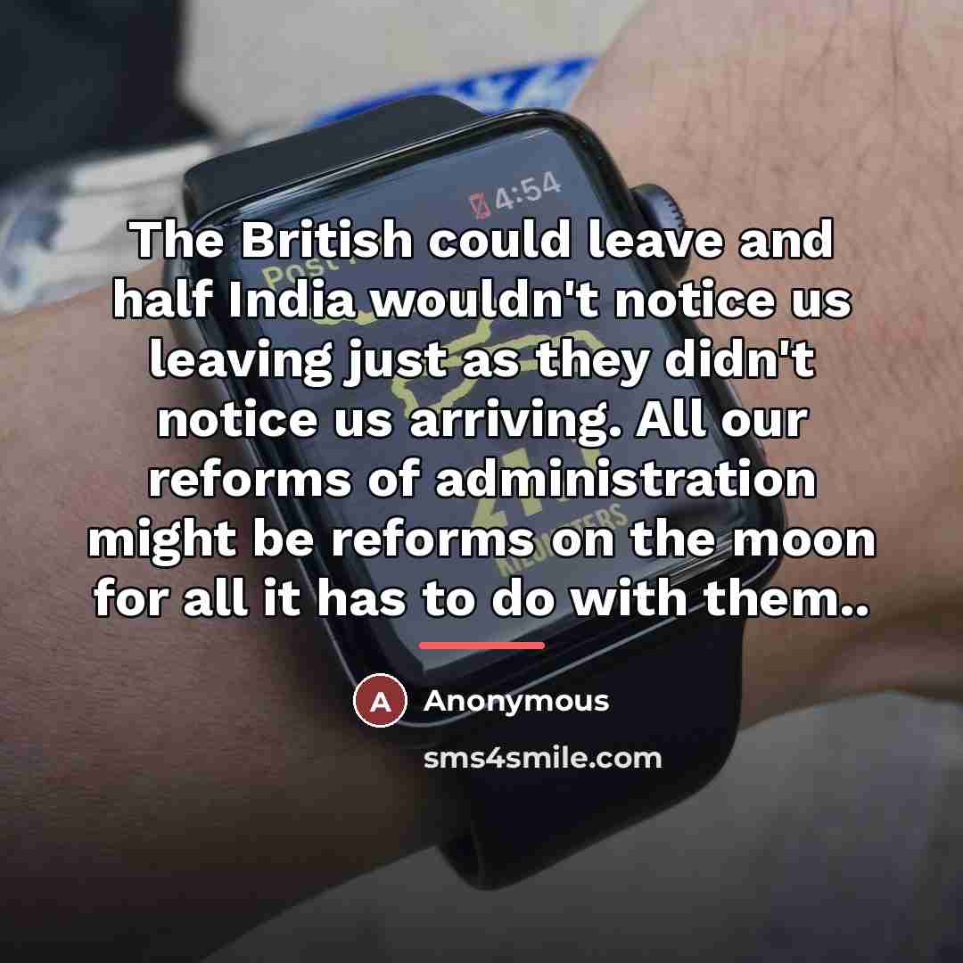 “The British could leave and half India wouldn't notice us…” quote by Anonymous