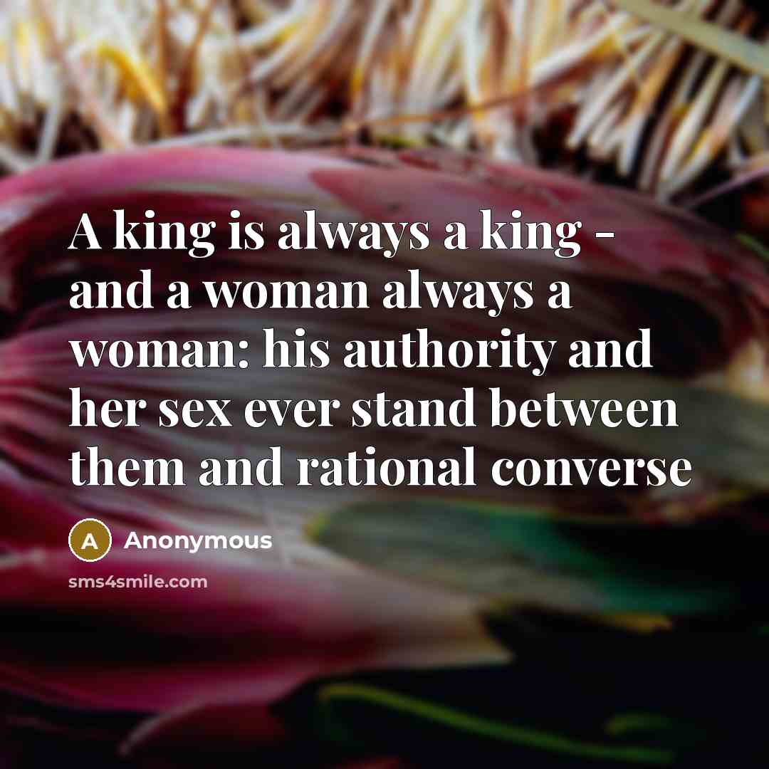 “A king is always a king - and a woman…” quote by Anonymous