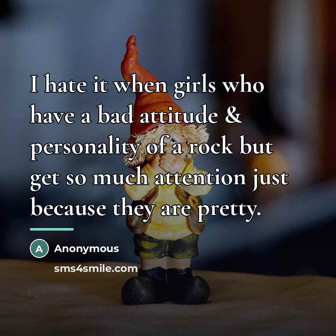 “I hate it when girls who have a bad attitude…” quote by Anonymous