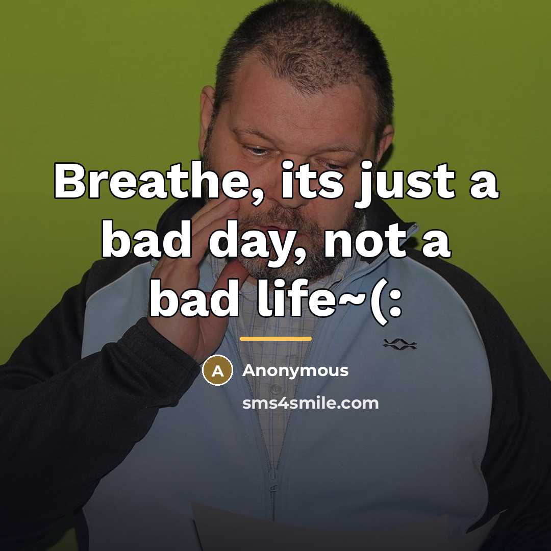 “Breathe, its just a bad day, not a bad life~(:…” quote by Anonymous